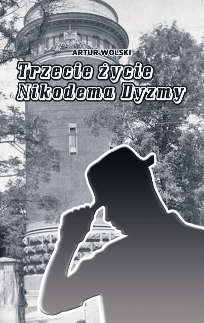 Powieść „Trzecie życie Nikodema Dyzmy” ponownie na portalu Radomsko24.pl!