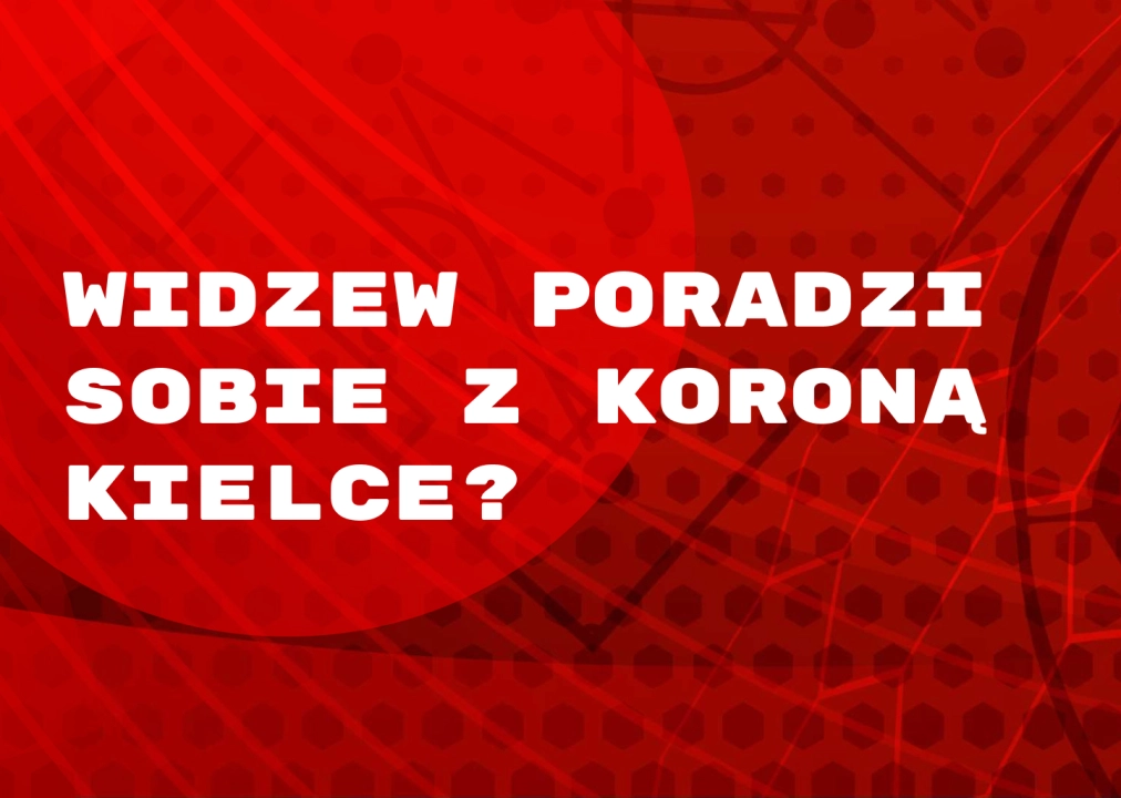 Widzew poradzi sobie z Koroną Kielce?