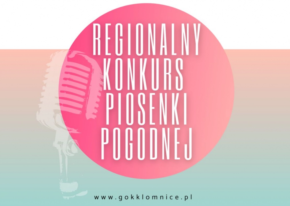 GOK w Kłomnicach organizuje „Regionalny Konkurs Piosenki Pogodnej”