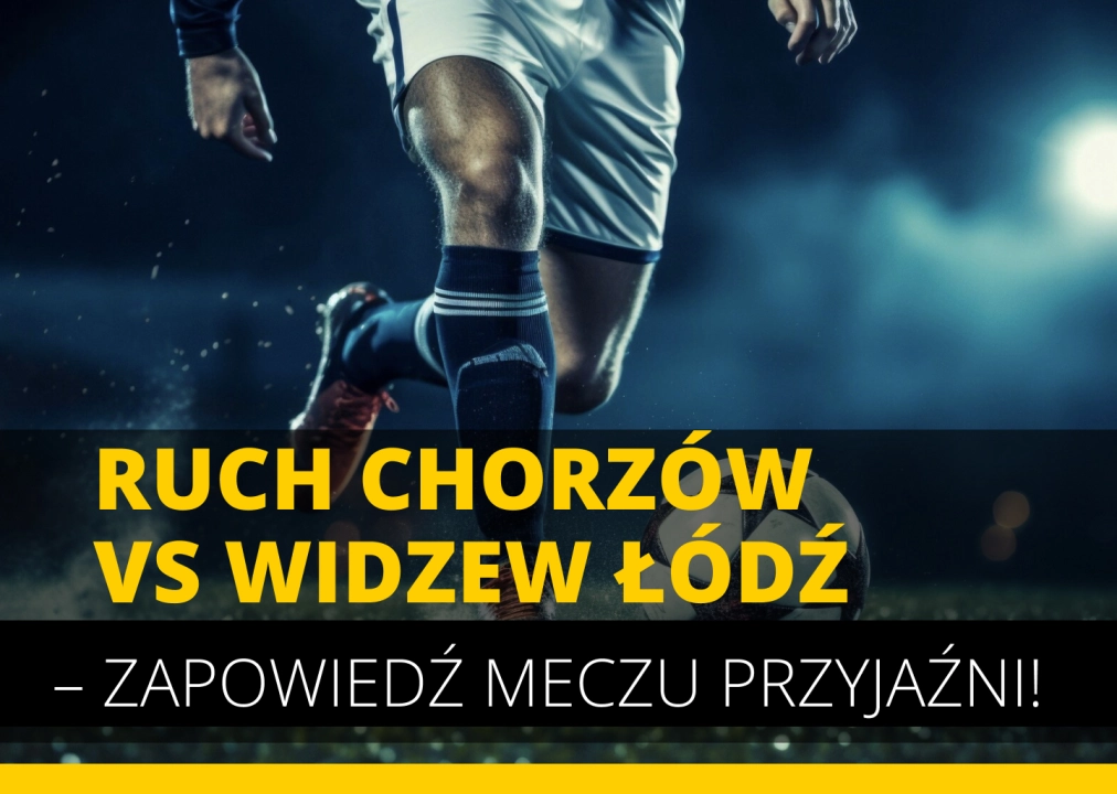 Ruch Chorzów vs Widzew Łódź – zapowiedź meczu przyjaźni!