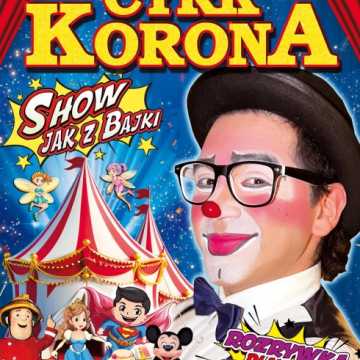 Cyrk Korona - Nowe Show jak z Bajki