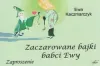 „Zaczarowane bajki babci Ewy” - zaproszenie na spotkanie z Ewą Kaczmarczyk