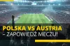Polska vs Austria – zapowiedź meczu!