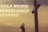 Szkoła Nowej Ewangelizacji w Radomsku zaprasza na seminarium