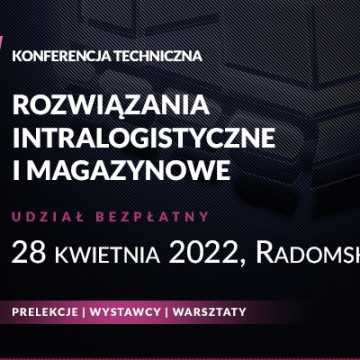 Nowoczesne rozwiązania intralogistyczne i magazynowe już 28 kwietnia w Radomsku