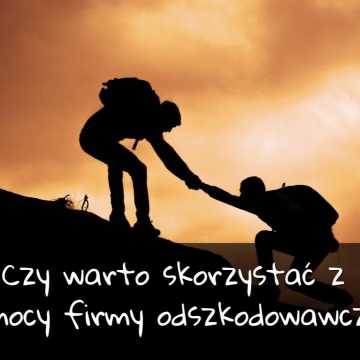 Czy warto skorzystać z pomocy firmy odszkodowawczej?